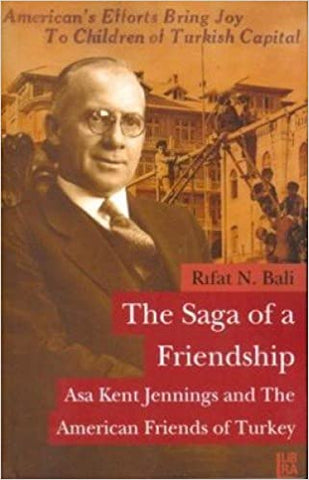 SAGA OF FRIENDSHIP: Asa Kent Jennings and the American Friends of Turkey