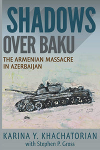 SHADOWS OVER BAKU: The Armenian Massacre in Azerbaijan
