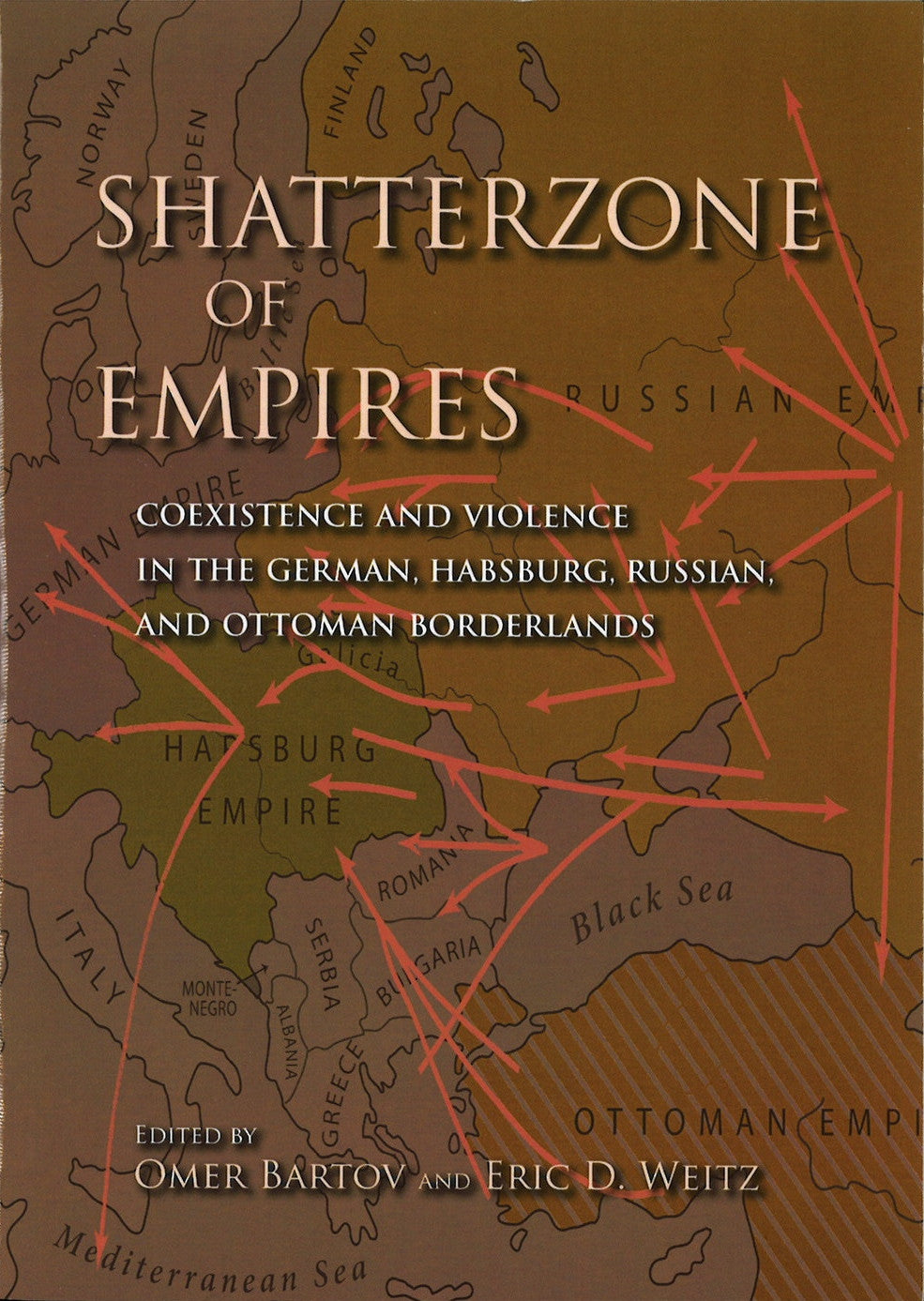 SHATTERZONE OF EMPIRES: Coexistence and Violence in the German, Habsburg, Russian, and Ottoman Boderlands