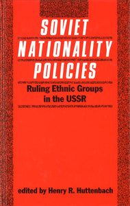 SOVIET NATIONALITY POLICIES: Ruling Ethnic Groups in the USSR