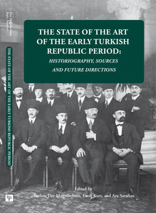 State of the Art of the Early Turkish Republic, The ~ Historiography, Sources and Future Directions