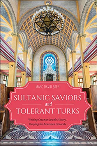 Sultanic Saviors and Tolerant Turks: Writing Ottoman Jewish History, Denying the Armenian Genocide (Sephardi and Mizrahi Studies)