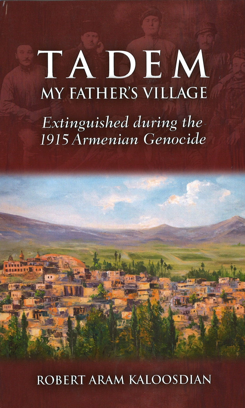 TADEM - MY FATHER'S VILLAGE:  Extinguished during the 1915 Armenian Genocide