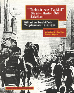 Tehcir ve Taktil: Divan-ı Harb-i Örfi Zabıtları: Ittihad ve Terakki'nin Yargilanmasi 1919-1922
