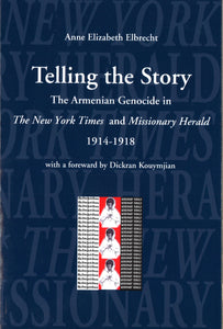 TELLING THE STORY: THE ARMENIAN GENOCIDE IN THE NEW YORK TIMES AND THE MISSIONARY HERALD 1914-1918
