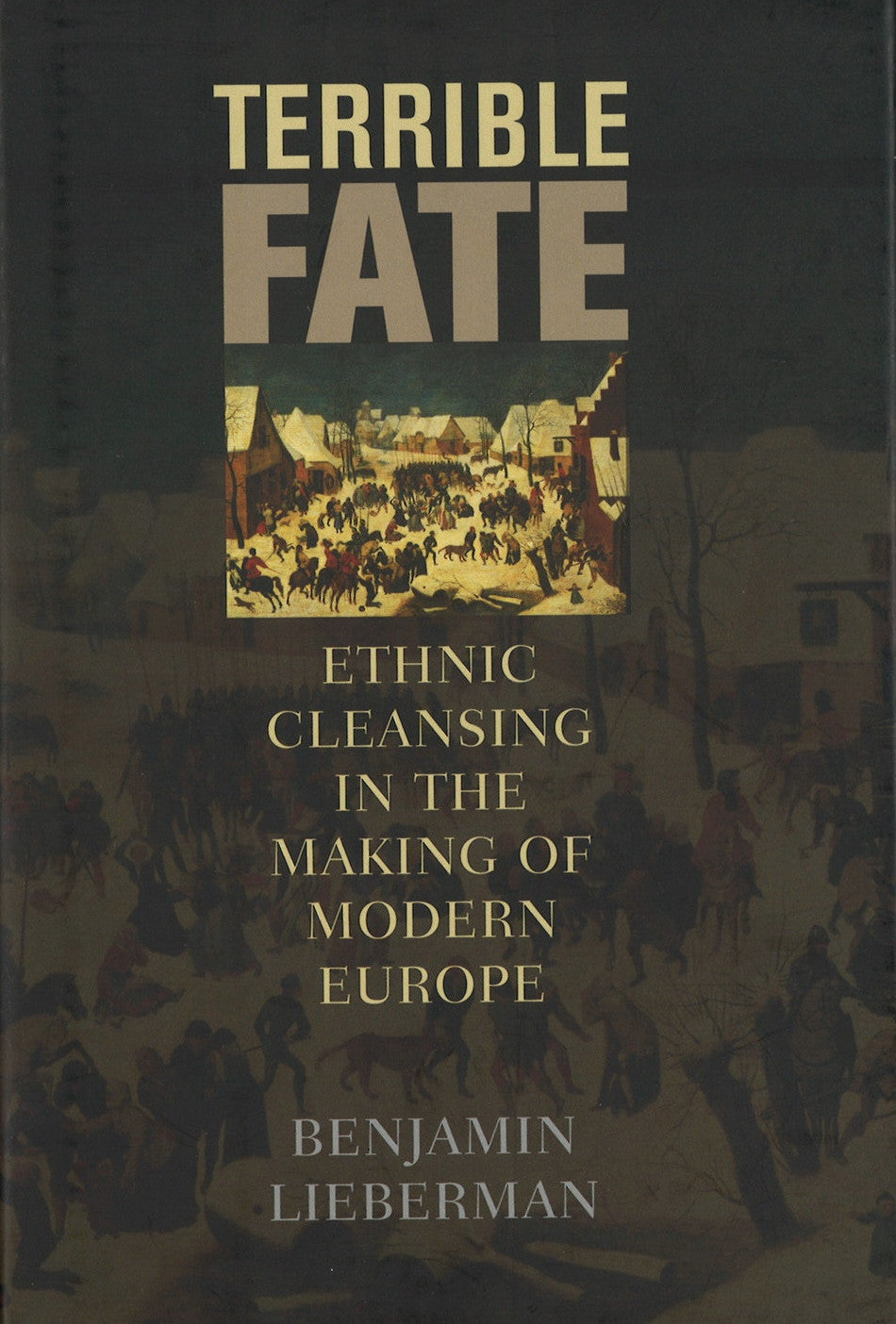 TERRIBLE FATE: Ethnic Cleansing in the Making of Modern Europe