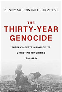 Thirty-Year Genocide: Turkey's Destruction of Its Christian Minorities, 1894-1924