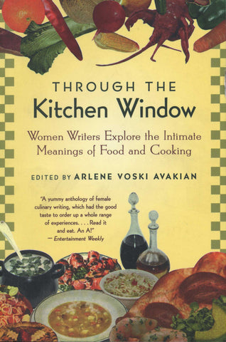 THROUGH THE KITCHEN WINDOW: Women Writers Explore the Intimate Meaning of Food and Cooking