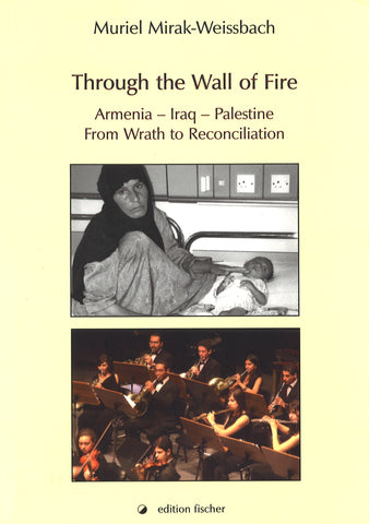 THROUGH THE WALL OF FIRE - Armenia - Iraq - Palestine: From Wrath to Reconciliation