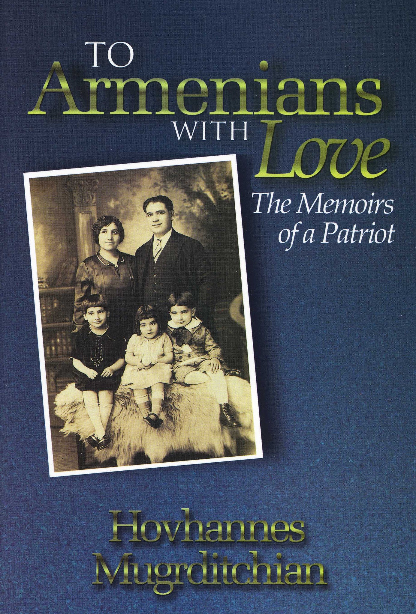 TO ARMENIANS WITH LOVE: The Memoirs of a Patriot