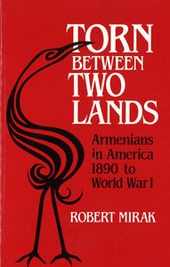 TORN BETWEEN TWO LANDS: Armenians in America 1890 to WWI