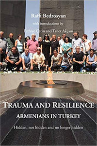 TRAUMA AND RESILIENCE: Armenians in Turkey - Hidden, Not Hidden, and No Longer Hidden