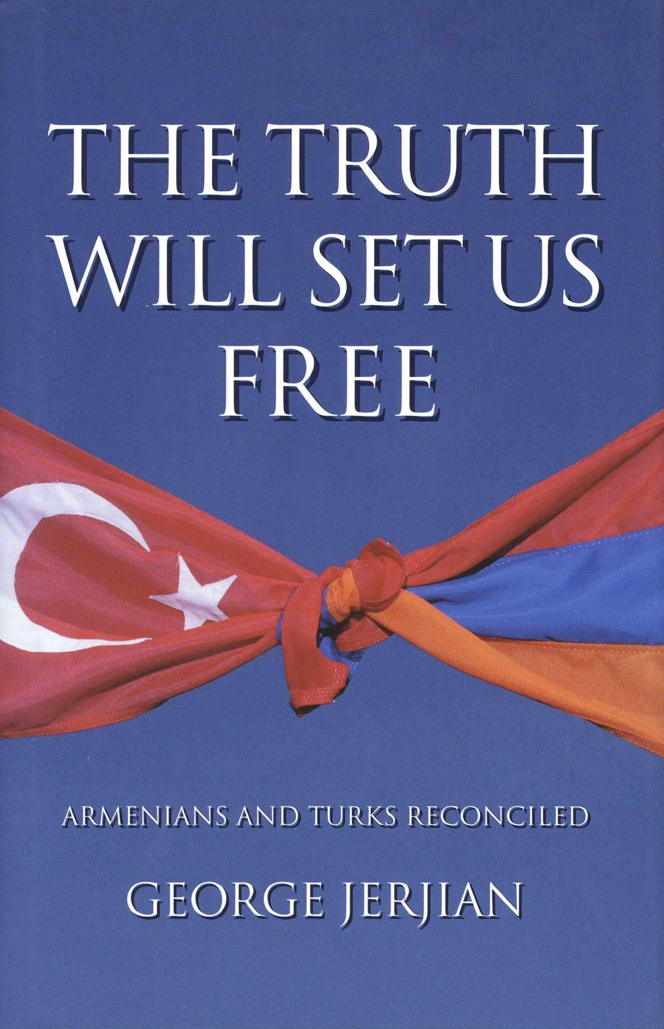 TRUTH WILL SET US FREE: Armenians and Turks Reconciled