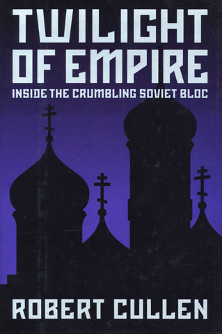 TWILIGHT OF EMPIRE: Inside the Crumbling Soviet Bloc