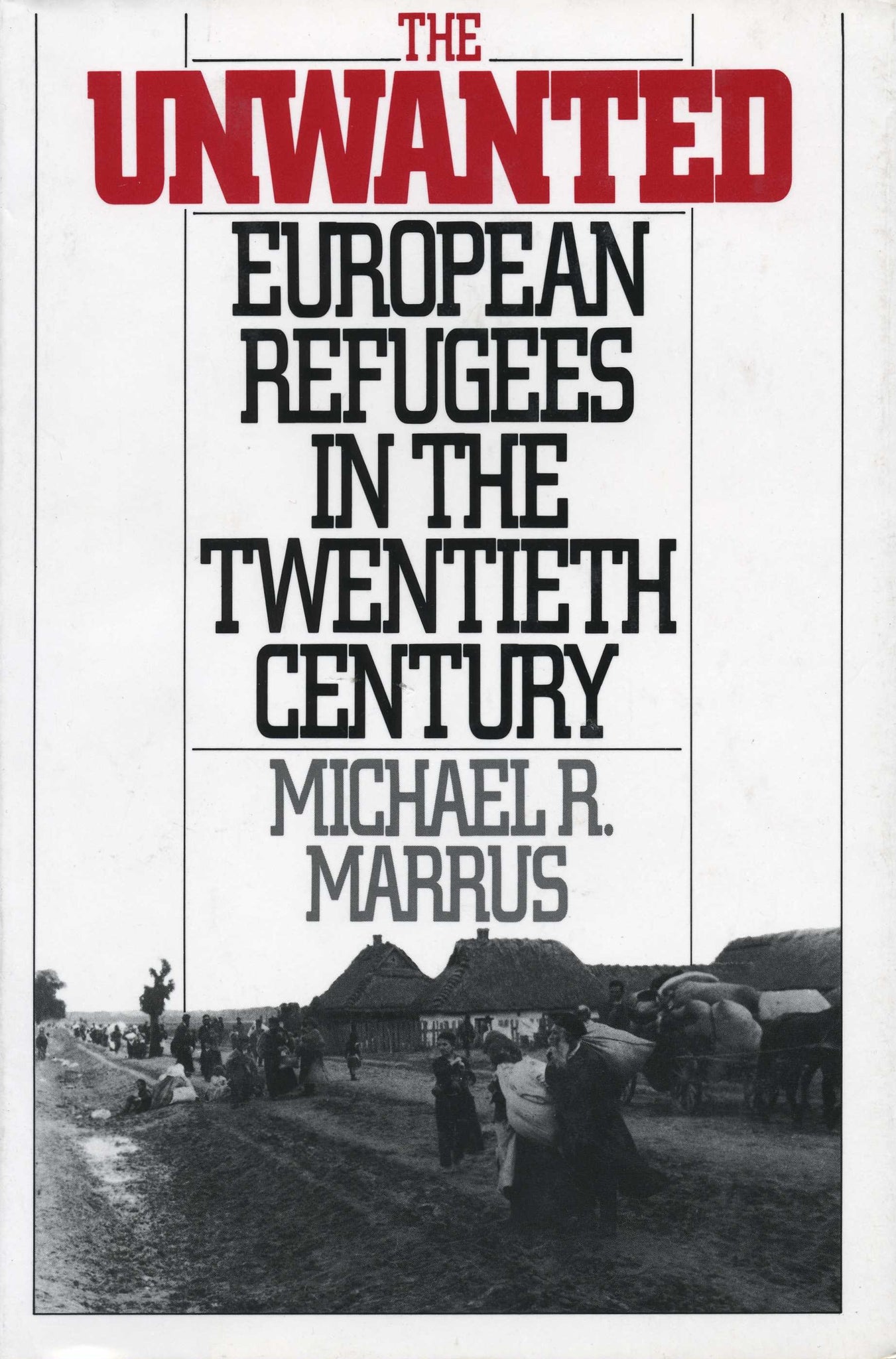 UNWANTED, THE: European Refugees in the Twentieth Century