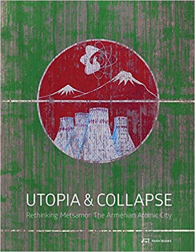 UTOPIA AND COLLAPSE: Rethinking Metsamor - the Armenian Atomic City