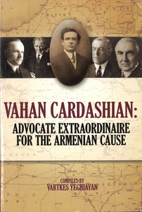 VAHAN CARDASHIAN: ADVOCATE EXTRAORDINAIRE FOR THE ARMENIAN CAUSE