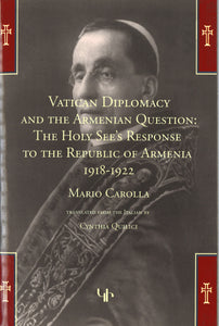 VATICAN DIPLOMACY AND THE ARMENIAN QUESTION: HOLY SEE'S RESPONSE TO ARMENIA 1918-1922