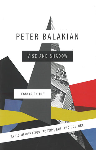 VISE AND SHADOW: Essays on the Lyric Imagination, Poetry, Art and Culture