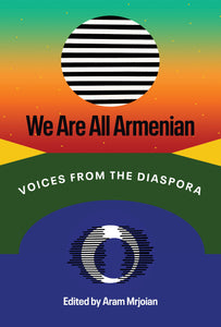 We Are All Armenian ~ Voices from the Diaspora