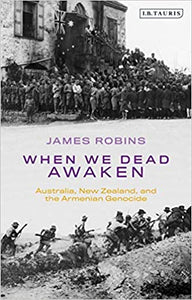 WHEN WE DEAD AWAKEN: Australia, New Zealand, and the Armenian Genocide