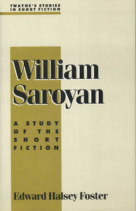 WILLIAM SAROYAN: A Study of the Short Fiction
