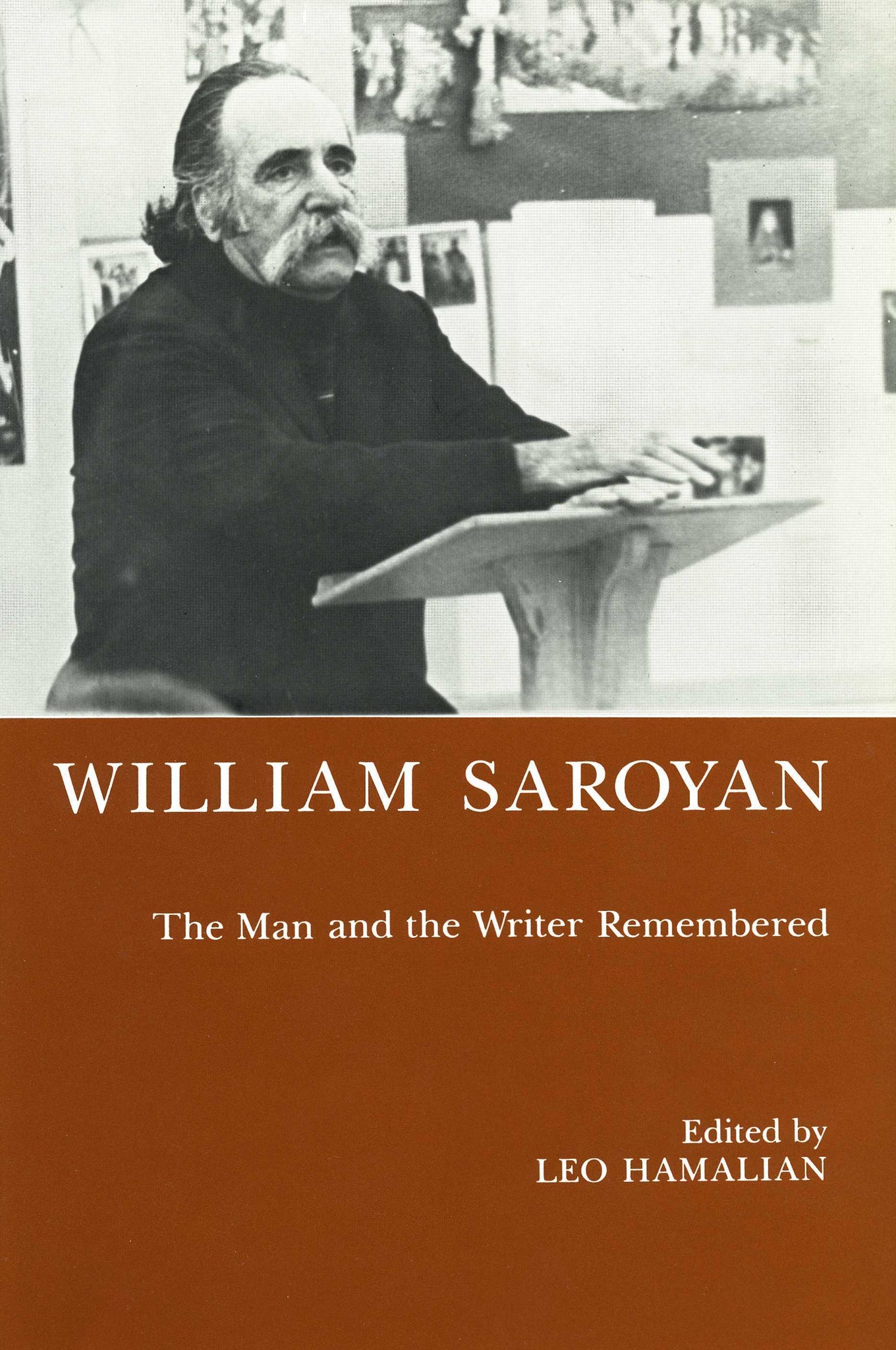 WILLIAM SAROYAN: The Man and the Writer Remembered