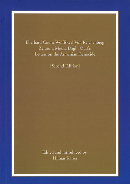 Eberhard Count Wolffskeel Von Reichenberg, Zeitoun, Mousa Dagh, Ourfa: Letters on the Armenian Genocide