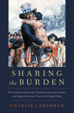 SHARING THE BURDEN: The Armenian Question, Humanitarian Intervention and Anglo-American Visions of Global Order