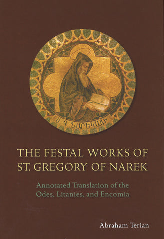 FESTAL WORKS OF ST. GREGORY OF NAREK:  Annotated Translation of the Odes, Litanies, and Encomia