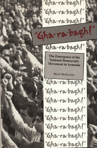 GHA-RA-BAGH!: THE EMERGENCE OF THE NATIONAL DEMOCRATIC MOVEMENT IN ARMENIA